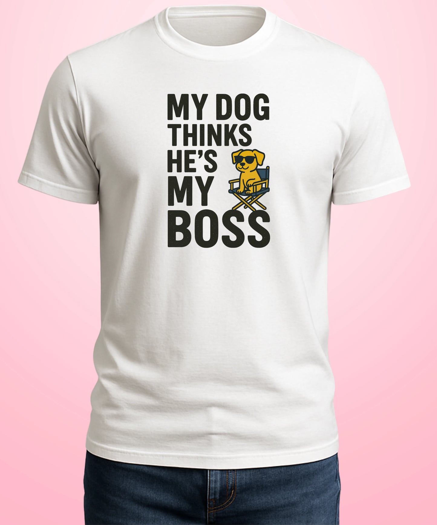 My Dog Thinks He's My Boss White T-Shirt