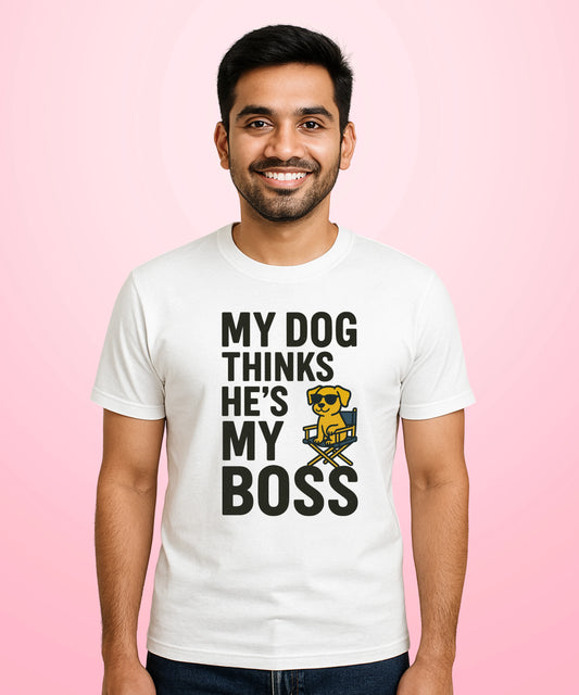My Dog Thinks He's My Boss White T-Shirt