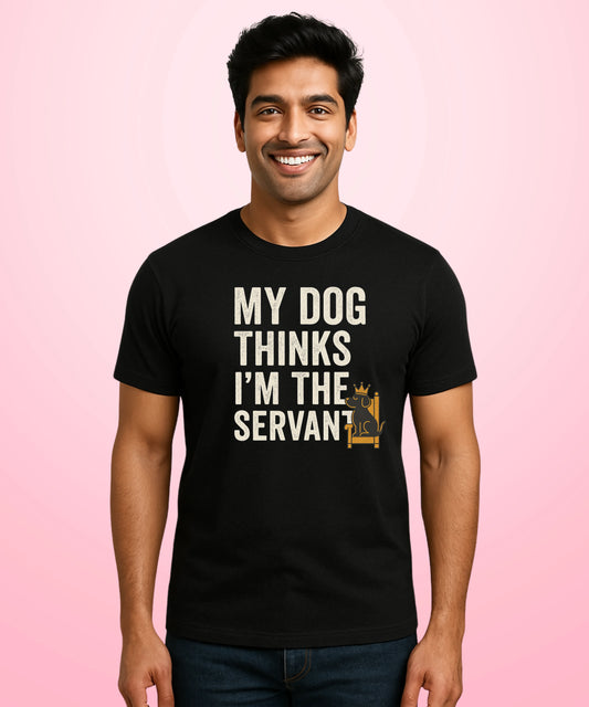 My Dog Thinks I'm the Servant Black T-Shirt