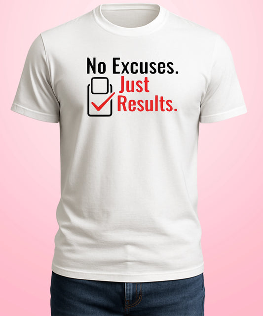 No Excuses. Just Results White T-Shirt