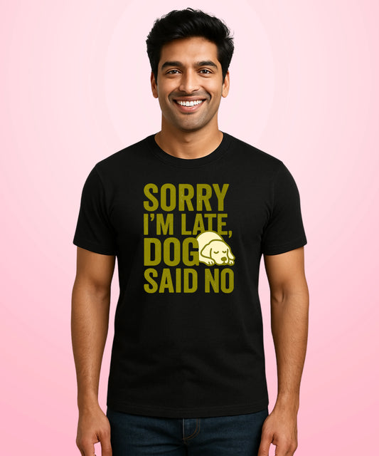 Sorry I’m Late, Dog Said No Black T-Shirt
