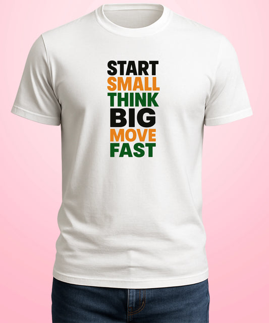 Start Small, Think Big, Move Fast White T-Shirt