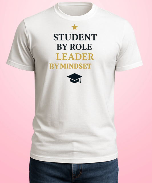 Student by Role, Leader by Mindset White T-Shirt