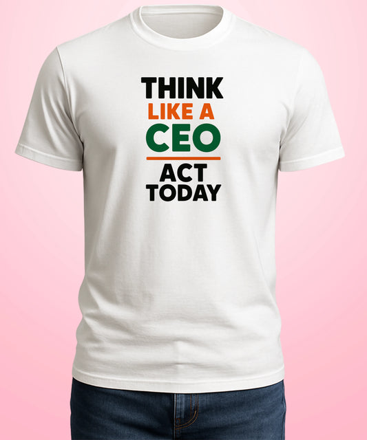 Think Like A CEO, Act Today white T-Shirt