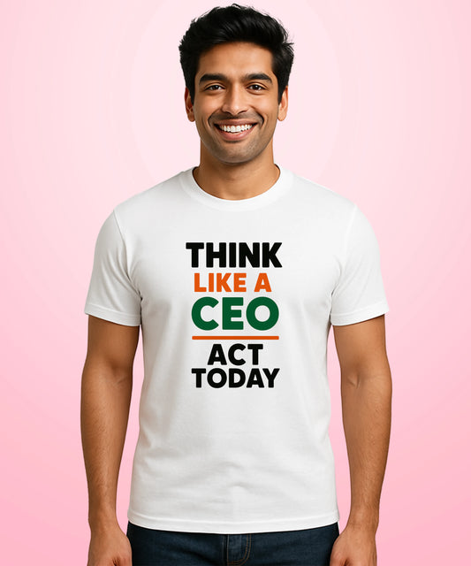 Think Like A CEO, Act Today white T-Shirt