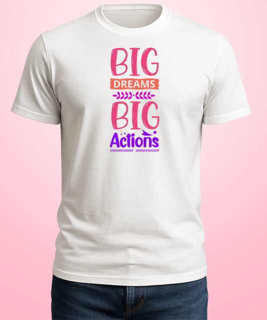 Big Dreams Big Actions White T-Shirt