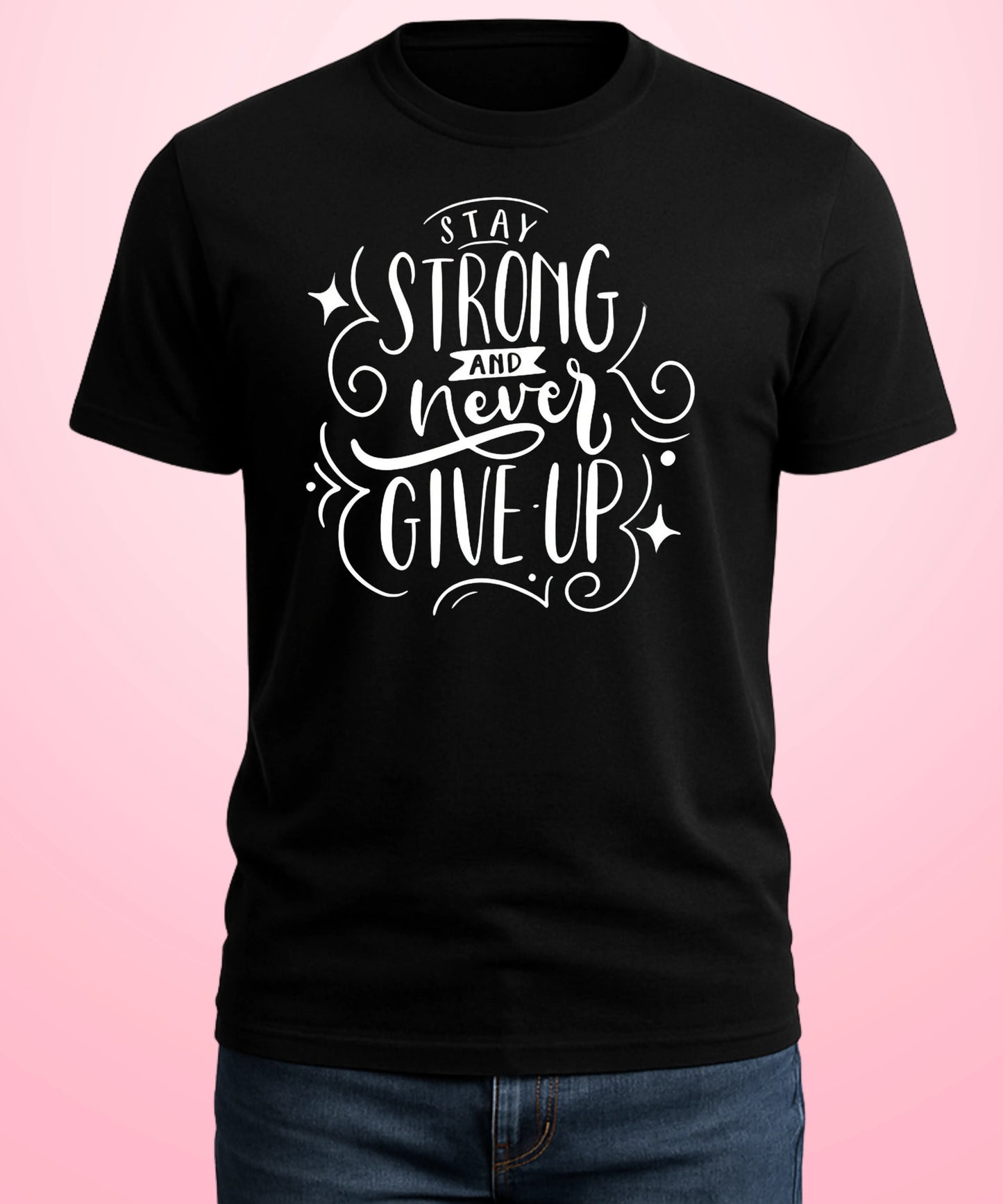 Stay Strong and Never Give UP Black T-Shirt