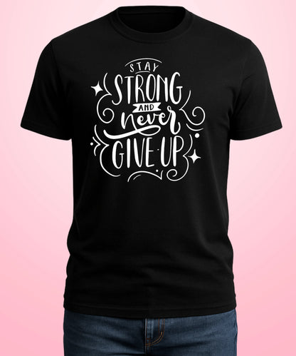 Stay Strong and Never Give UP Black T-Shirt